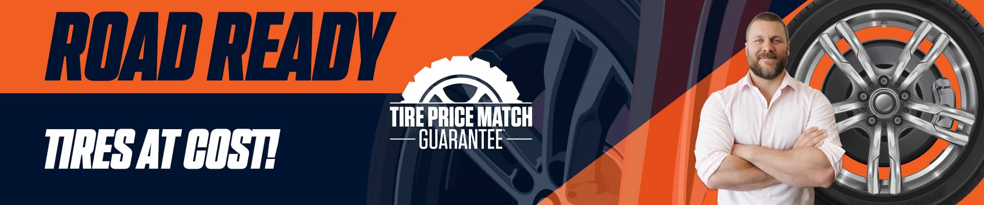 Banner promoting tire price match guarantee with "Road Ready" and "Tires at Cost!" text, featuring a man and tire.